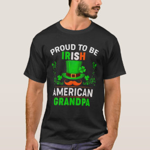 Proud To Be Irish American Grandpa Family St.Patri T-Shirt