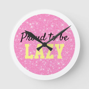 Proud to be Lazy Round Clock