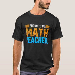Proud To Be Math Teacher Proud Teacher Future Math T-Shirt