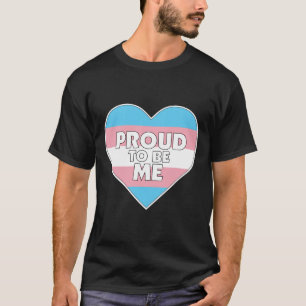 Proud to Be Me trans transgender pride flag heart T-Shirt