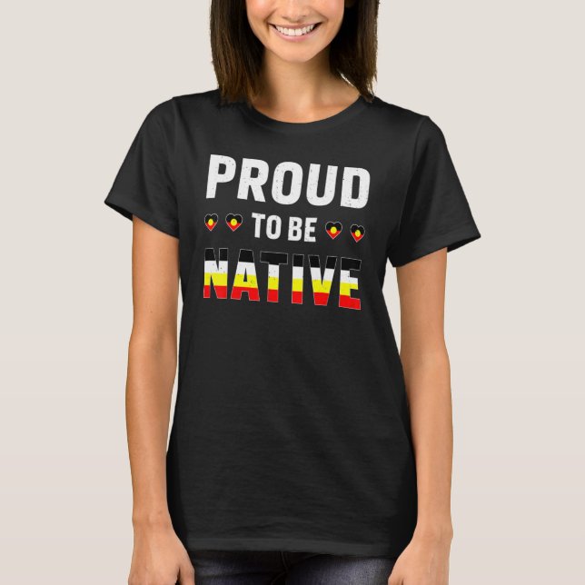 Proud To Be Native  Indigenous American Indian tee (Front)