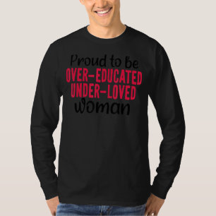 Proud To Be Over Educated Under Loved Woman Rights T-Shirt