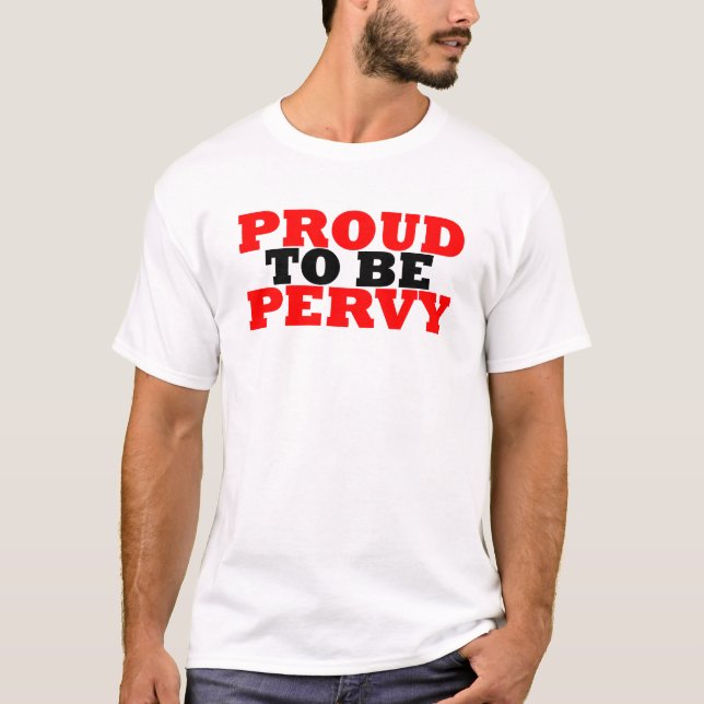 Proud To Be Pervy T-Shirt (Front)