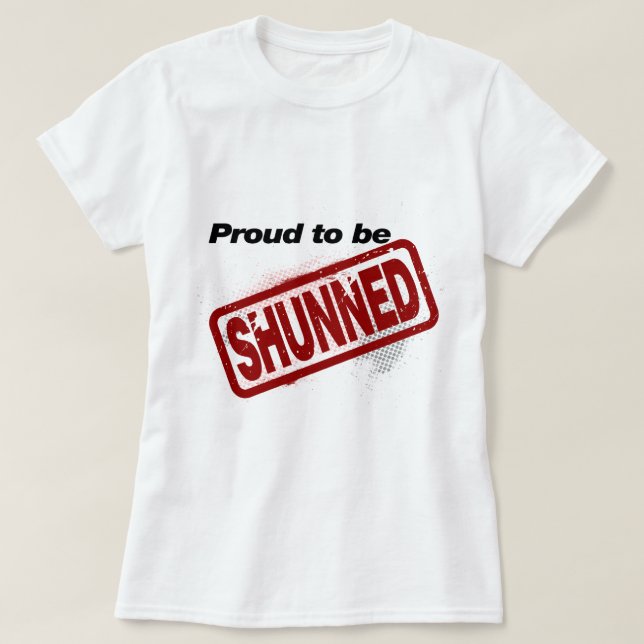 Proud to be Shunned T-Shirt (Design Front)