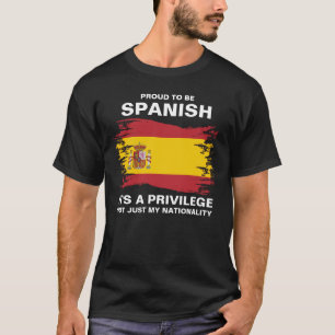 Proud To Be Spanish, It's A Privilege T-Shirt