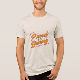 Proud to Belong – Embrace Your Identity Tri-Blend Shirt