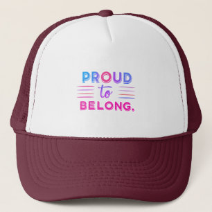 Proud to Belong – Inspiring Statement Design - Trucker Hat