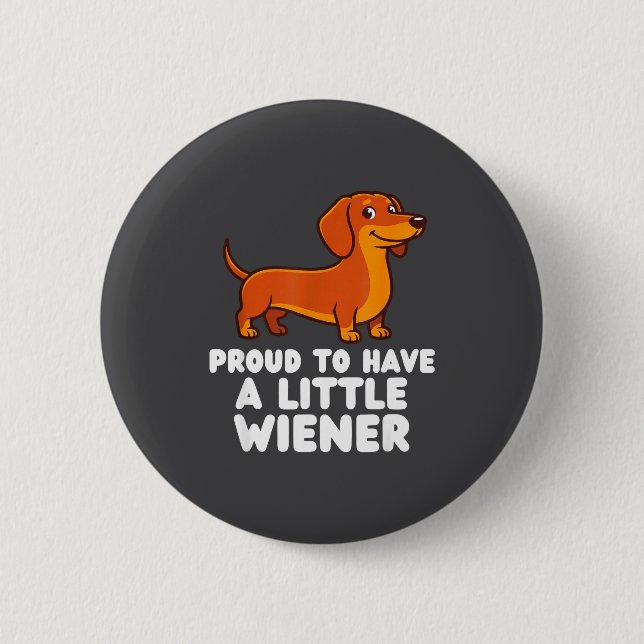 Proud To Have A Little Wiener Dog Funny Dachshund  6 Cm Round Badge (Front)