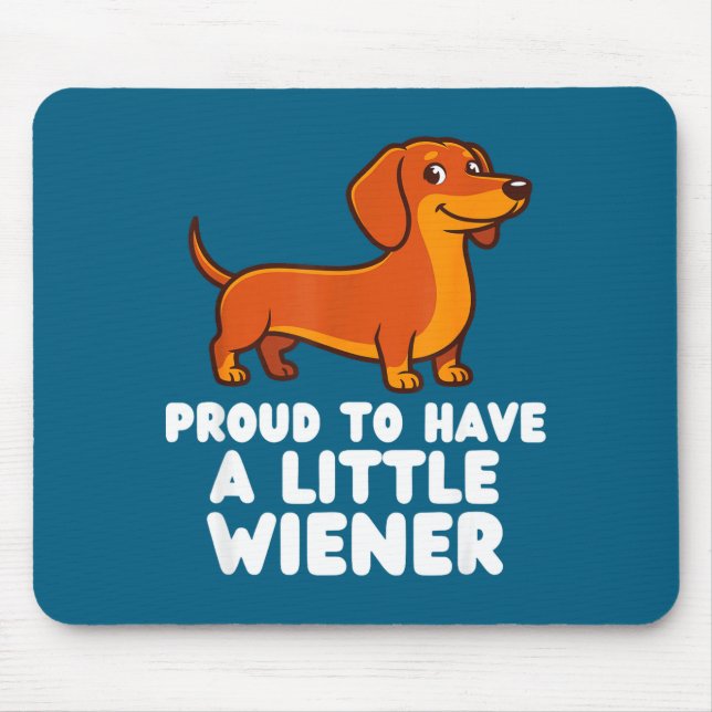 Proud To Have A Little Wiener Dog Funny Dachshund  Mouse Pad (Front)