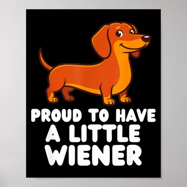 Proud To Have A Little Wiener Dog Funny Dachshund  Poster (Front)