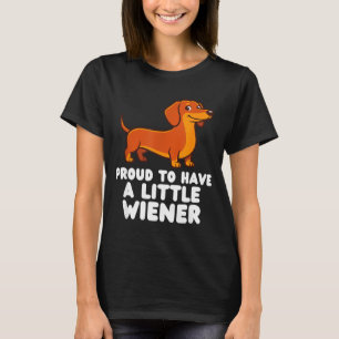 Proud To Have A Little Wiener Dog Funny Dachshund  T-Shirt
