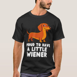Proud To Have A Little Wiener Dog Funny Dachshund  T-Shirt