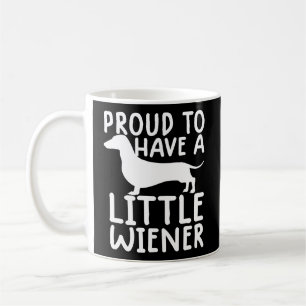 Proud To Have A Little Wiener Funny Dachshund Dog Coffee Mug