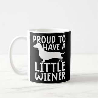 Proud To Have A Little Wiener Funny Dachshund Dog Coffee Mug