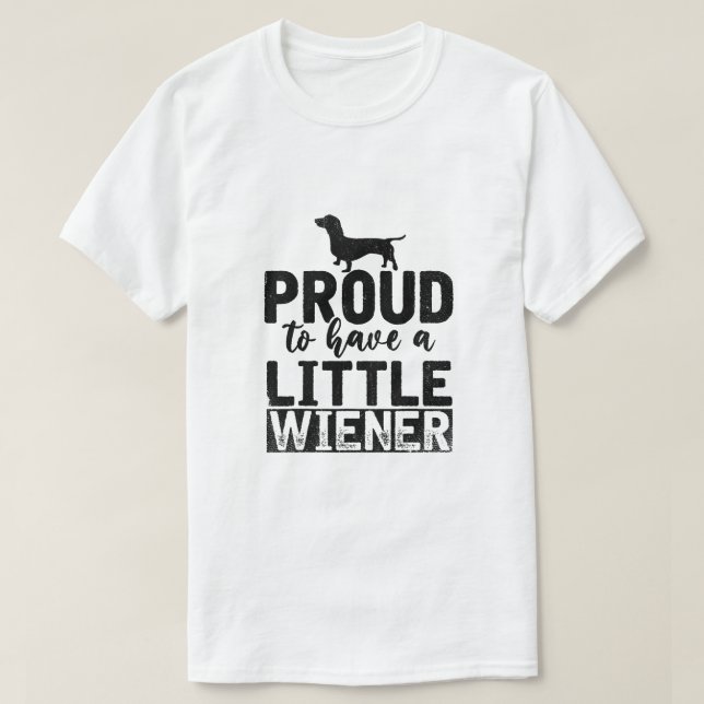 Proud To Have A Little Wiener T-Shirt (Design Front)