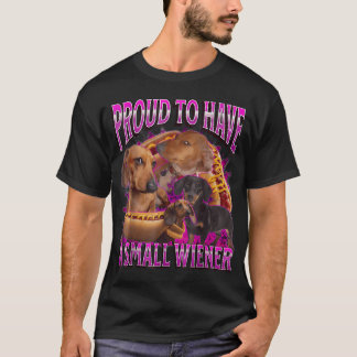 Proud To Have A Small Wiener Funny Offensive T-Shirt