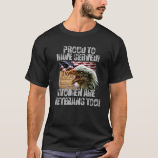Proud To Have Served Women Are Veterans Too T-Shirt