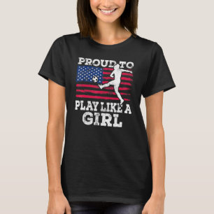 Proud To Play Like A Girl Us Womens Soccer T-Shirt