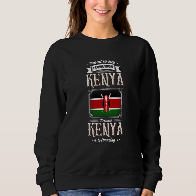 Proud to say I come from Kenya Sweatshirt (Front)