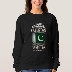 Proud to say I come from Pakistan Sweatshirt