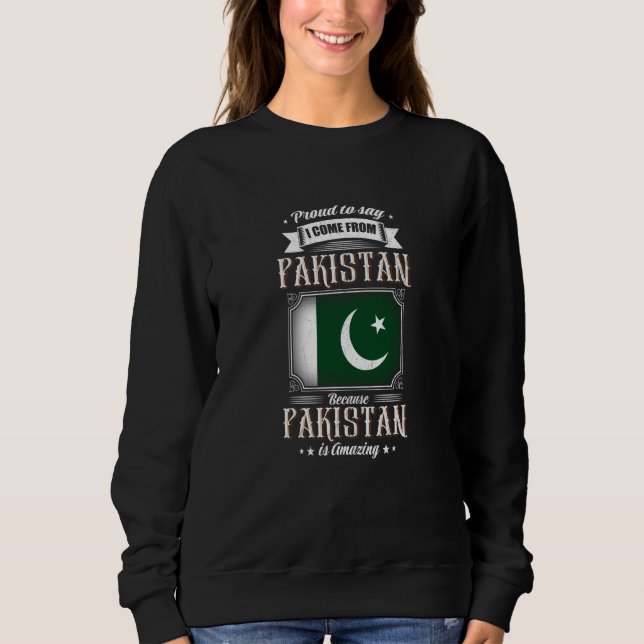 Proud to say I come from Pakistan Sweatshirt (Front)