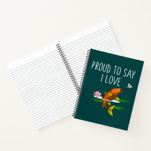 Proud to say I Love Koi! Notebook