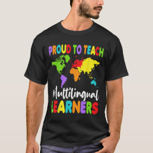 Proud To Teach Multilingual Learners - Esl Teacher T-Shirt
