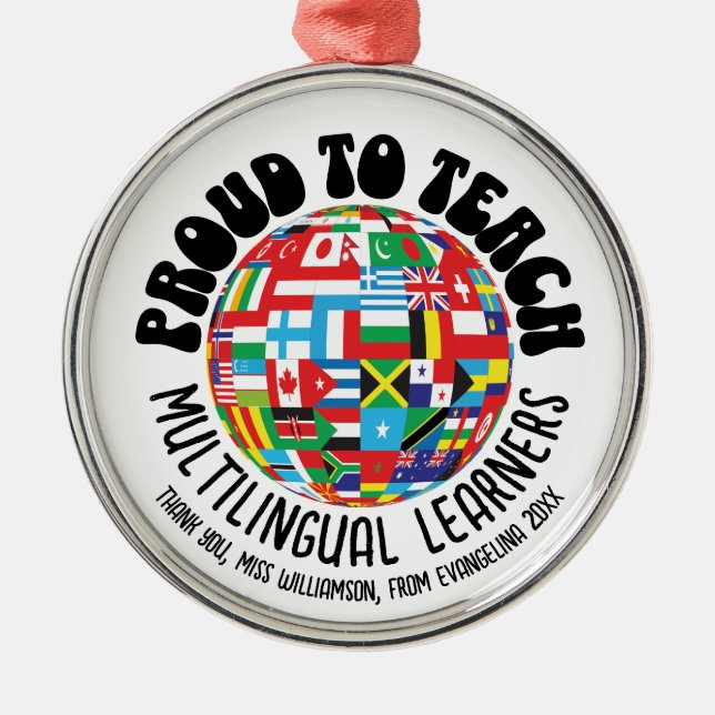 PROUD TO TEACH MULTILINGUAL LEARNERS ESL Teachers Metal Ornament (Front)