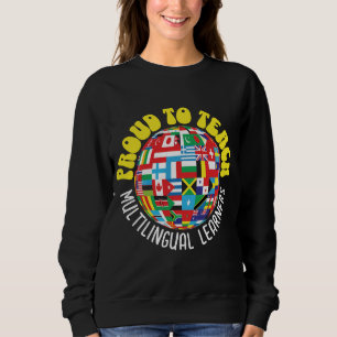 PROUD TO TEACH MULTILINGUAL LEARNERS ESL Teachers Sweatshirt
