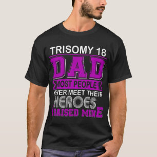 Proud Trisomy 18 Dad I Raised Mine T-Shirt