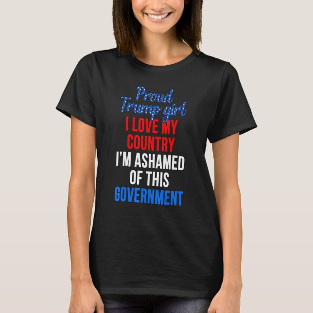 Proud Tru Mp Girl Love My Ccountry Ashamed Of This T-Shirt (Front)