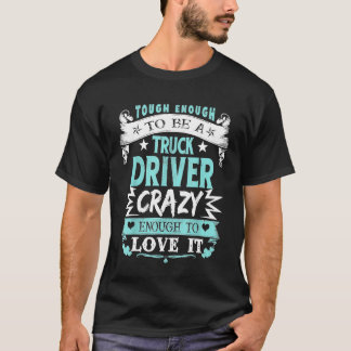 Proud Truck Driver Inspirational Quotes Funny Bday T-Shirt