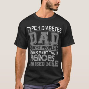 Proud Type 1 Diabetes Dad I Raised Mine T-Shirt