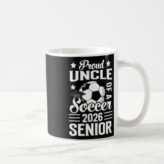 Proud Uncle Of A Soccer Senior 2026 Graduation  Coffee Mug