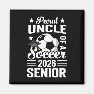 Proud Uncle Of A Soccer Senior 2026 Graduation  Magnet