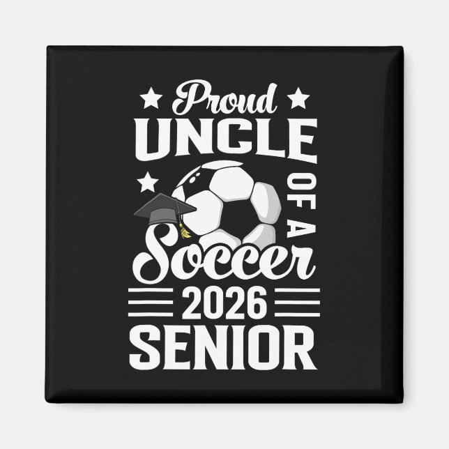 Proud Uncle Of A Soccer Senior 2026 Graduation  Magnet (Front)