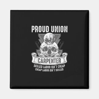 Proud Union Carpenter Skilled Labour Isn’t Cheap Magnet