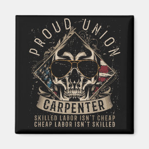 Proud Union Carpenter Skilled Labour Isn’t Cheap Magnet