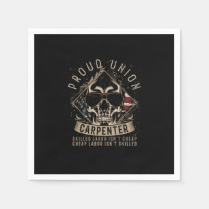 Proud Union Carpenter Skilled Labour Isn’t Cheap Napkin