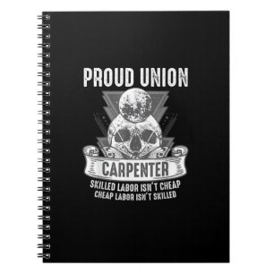 Proud Union Carpenter Skilled Labour Isn’t Cheap Notebook