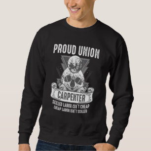 Proud Union Carpenter Skilled Labour Isnt Cheap Sweatshirt