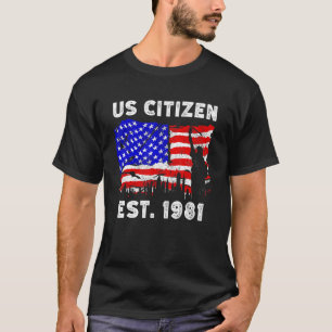 Proud US Citizen Est  Since 1981 For New American  T-Shirt