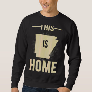 Proud Usa Fan State This Is Home Map Arkansas 1 Sweatshirt