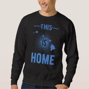 Proud Usa Fan State This Is Home Map Hawaii Sweatshirt