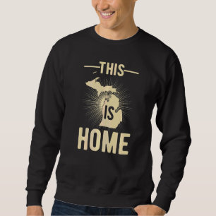 Proud Usa Fan State This Is Home Map Michigan Sweatshirt