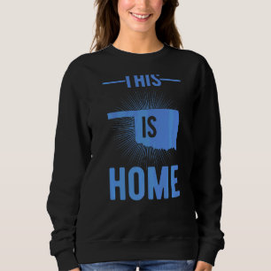 Proud Usa Fan State  This Is Home Map Oklahoma Sweatshirt