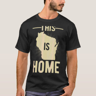Proud Usa Fan State This Is Home Map Wisconsin T-Shirt