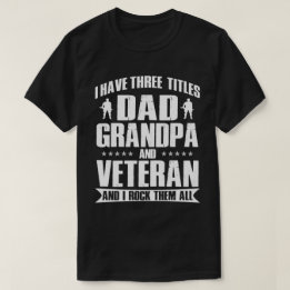 Proud Veteran, Dad and Grandpa I Rock Them All T-Shirt