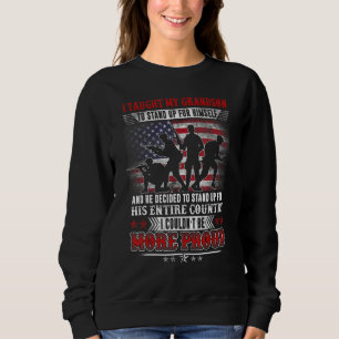 Proud Veteran Military I Taught My Grandson How t Sweatshirt