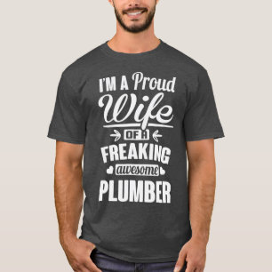 Proud Wife of a Freakin Awesome Plumber T-Shirt